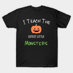 I Teach The Cutest Little Monsters T-Shirt